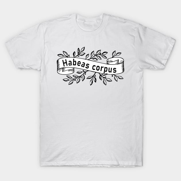 Habeas corpus T-Shirt by Pasan-hpmm